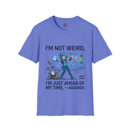 I'm Not Weird I'm Just Ahead Of My Time Aquarius T-Shirt