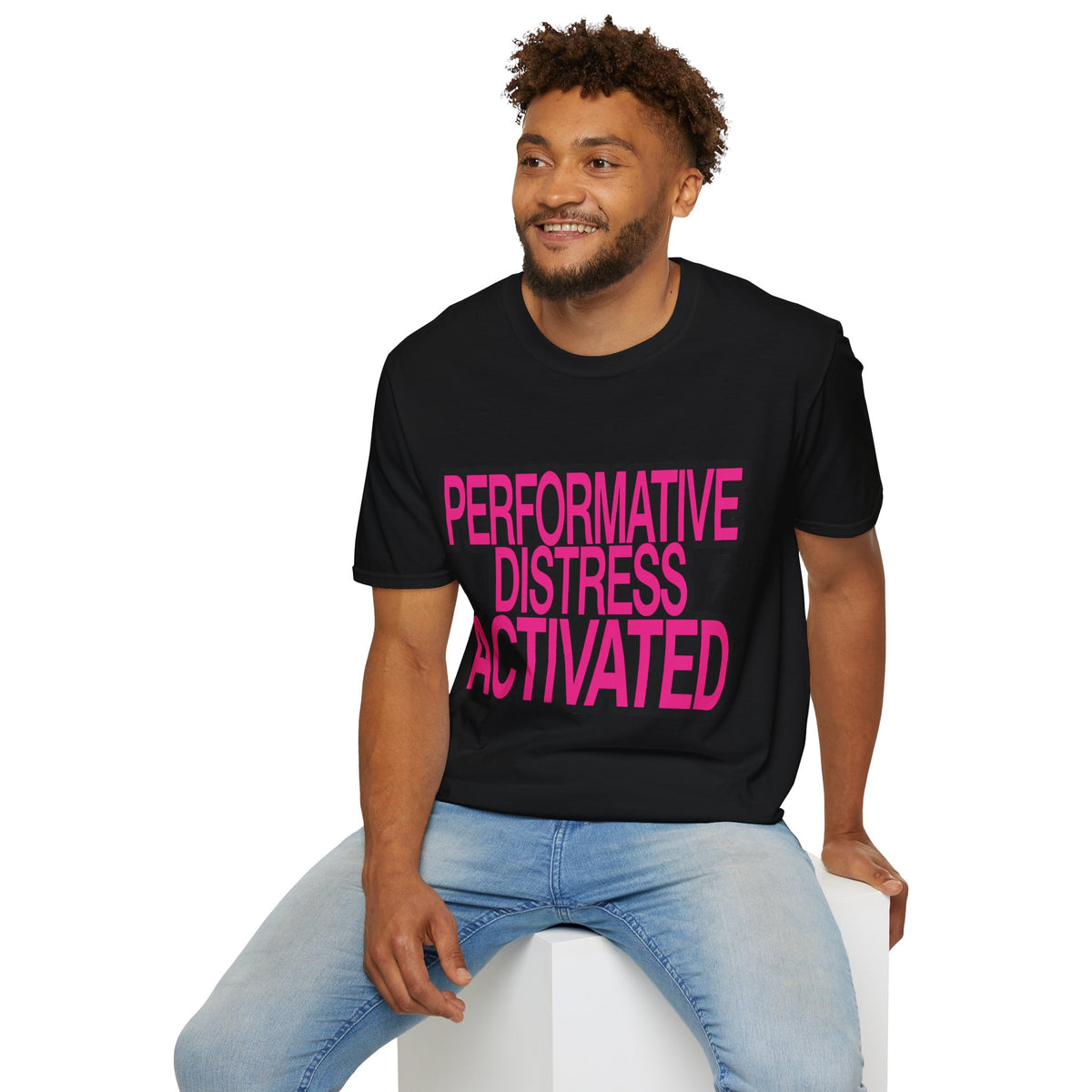 T-Shirt — "Performative Distress Activated" Bold Graphic Tee - Trending Now - August 2026