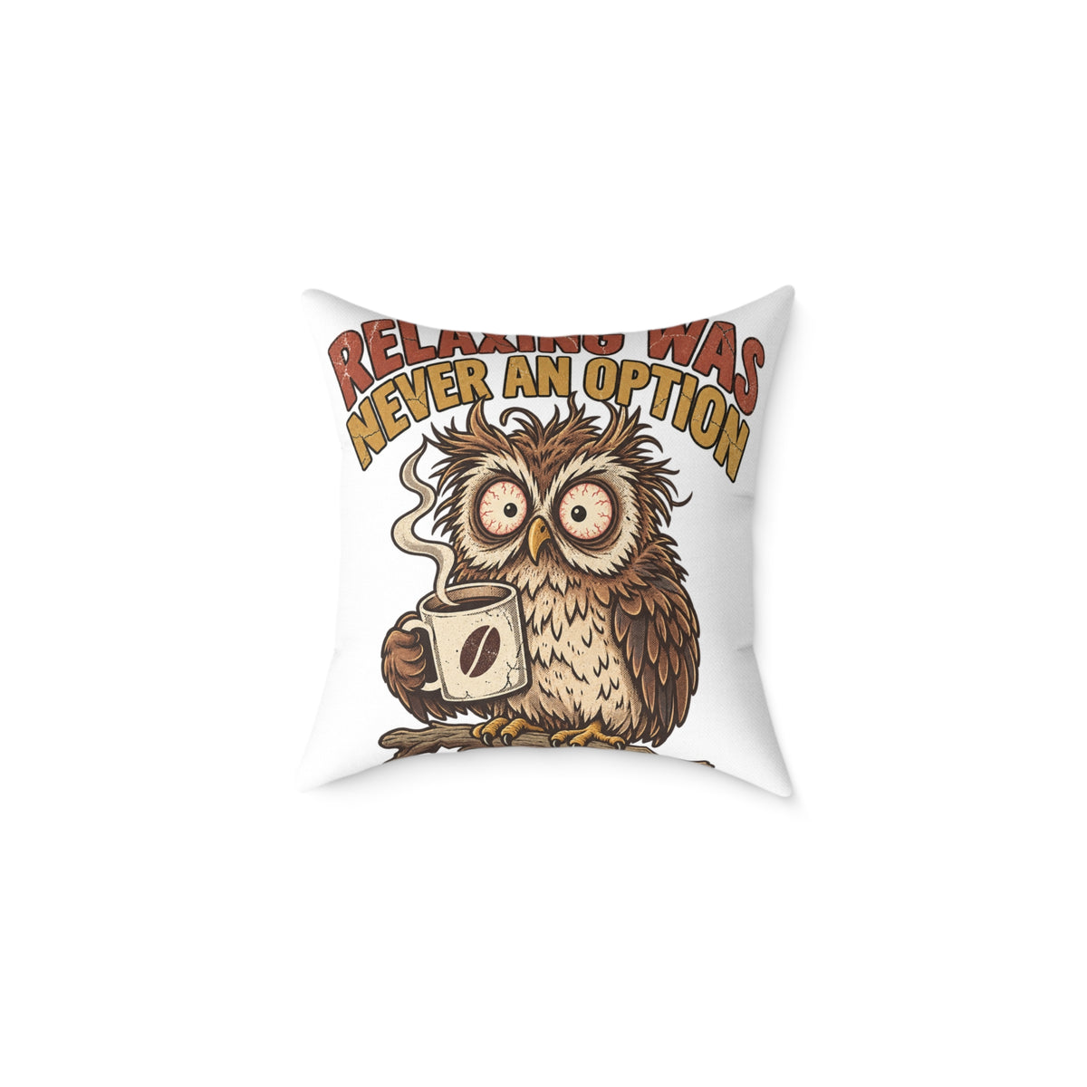 Relentless Was Never An Option Owl Coffee Funny  Throw Pillow