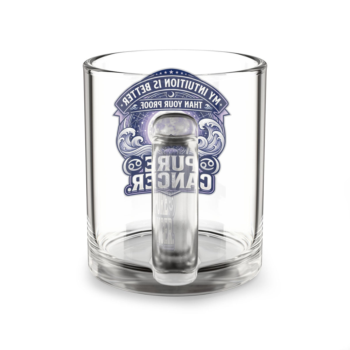 Cancer Zodiac Glass Mug — “Pure Cancer” Zodiac Coffee Cup (My Intuition Is Better Than Your Proof)