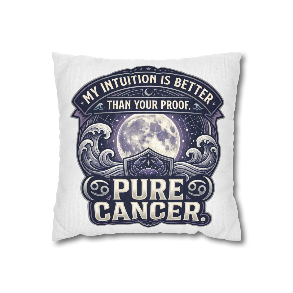 Pure Cancer Zodiac Pillowcase — 'My Intuition Is Better Than Your Proof' Moon Cancer Home Decor
