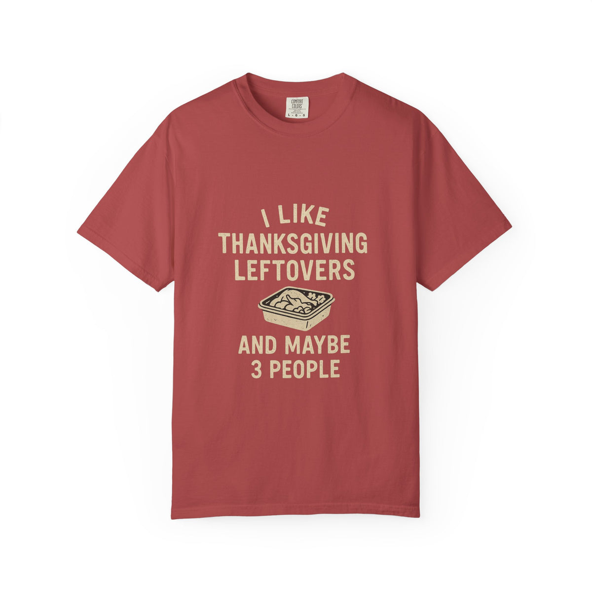 Thanksgiving Leftovers T-Shirt — "I Like Thanksgiving Leftovers and Maybe 3 People" - Trending Now - October 2026