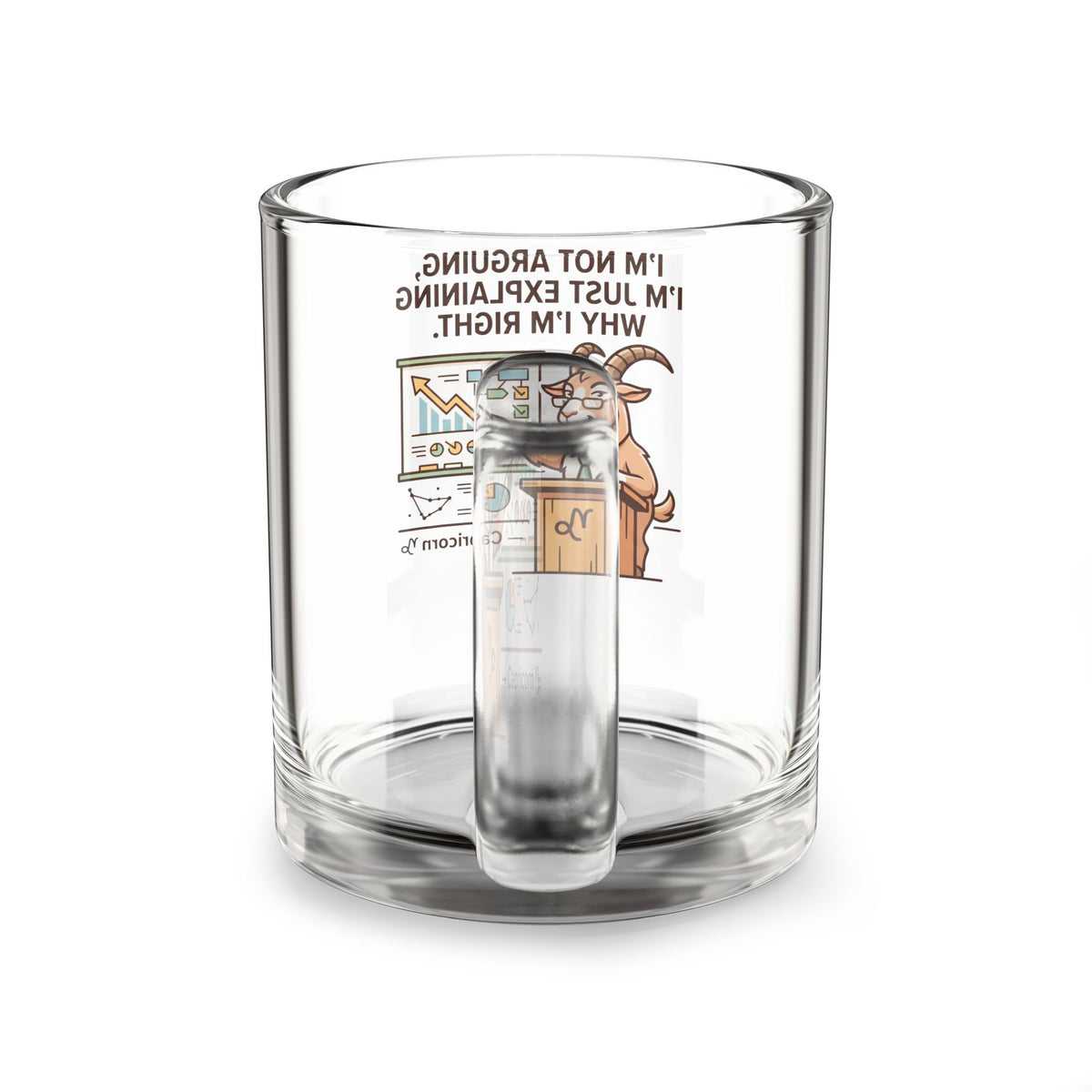 Capricorn Glass Mug – “I’m Not Arguing, I’m Just Explaining Why I’m Right” 10oz