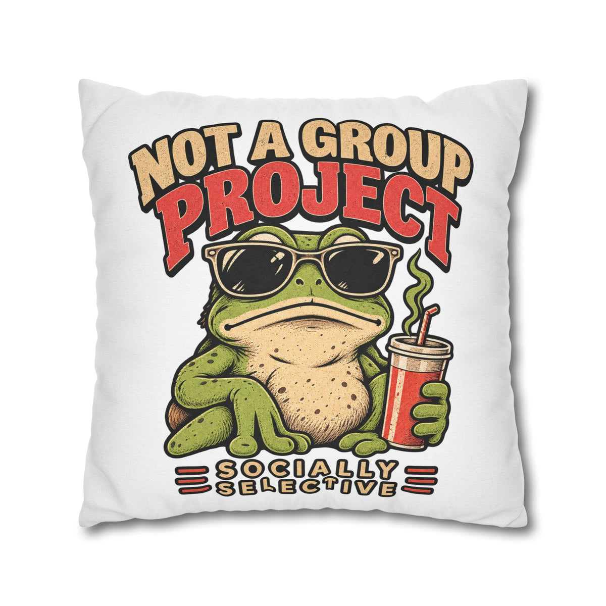 Square Pillowcase — "Not a Group Project" Funny Frog, Socially Selective Decorative Pillow Cover