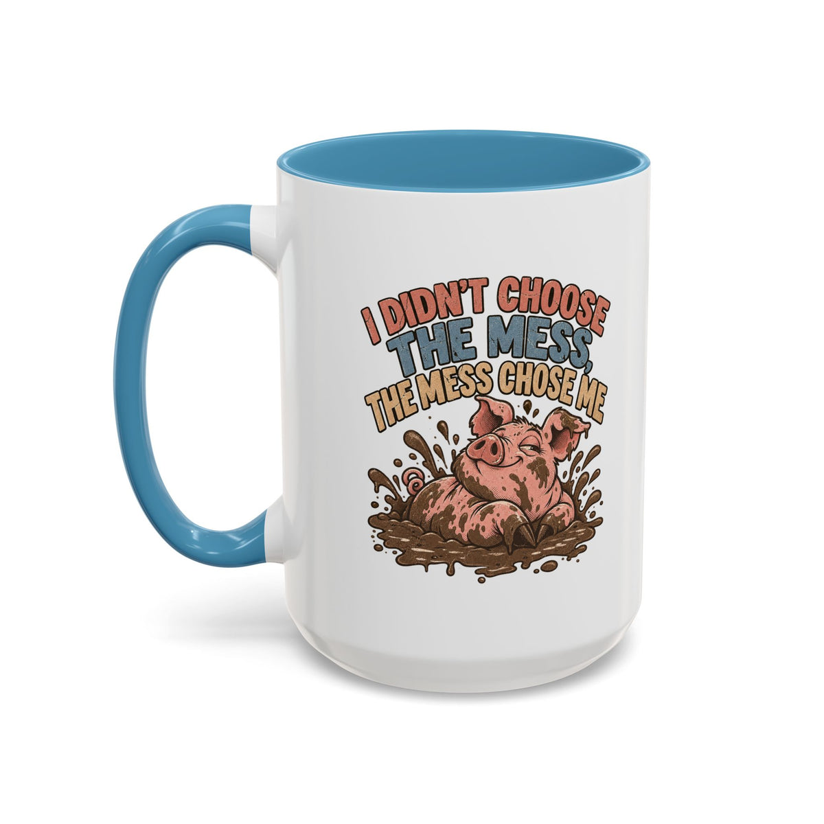Funny And Witty "I Don't Choose The Mess" Accent Coffee Mug (11, 15oz)