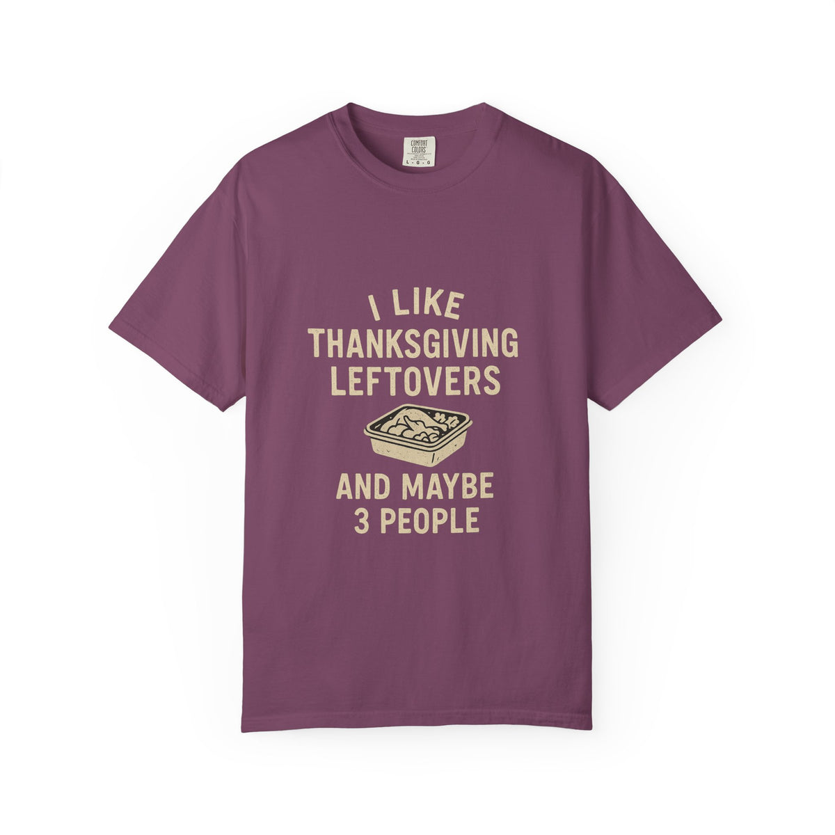 Thanksgiving Leftovers T-Shirt — "I Like Thanksgiving Leftovers and Maybe 3 People" - Trending Now - October 2026
