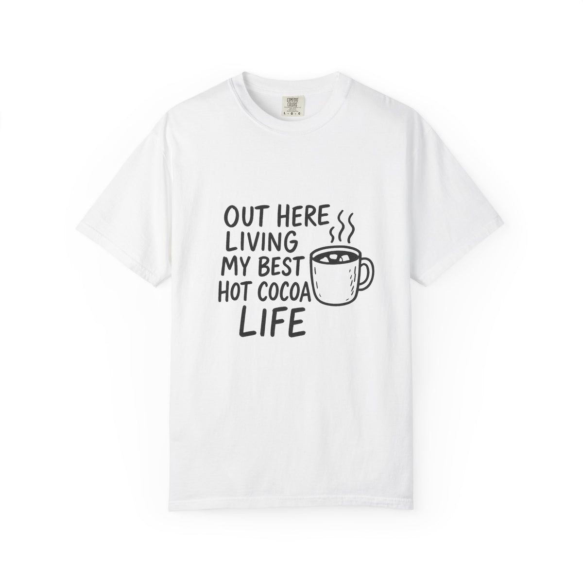 Hot Cocoa Life T-Shirt — "Out Here Living My Best Hot Cocoa Life" Cozy Graphic Tee - Trending Now - October 2026