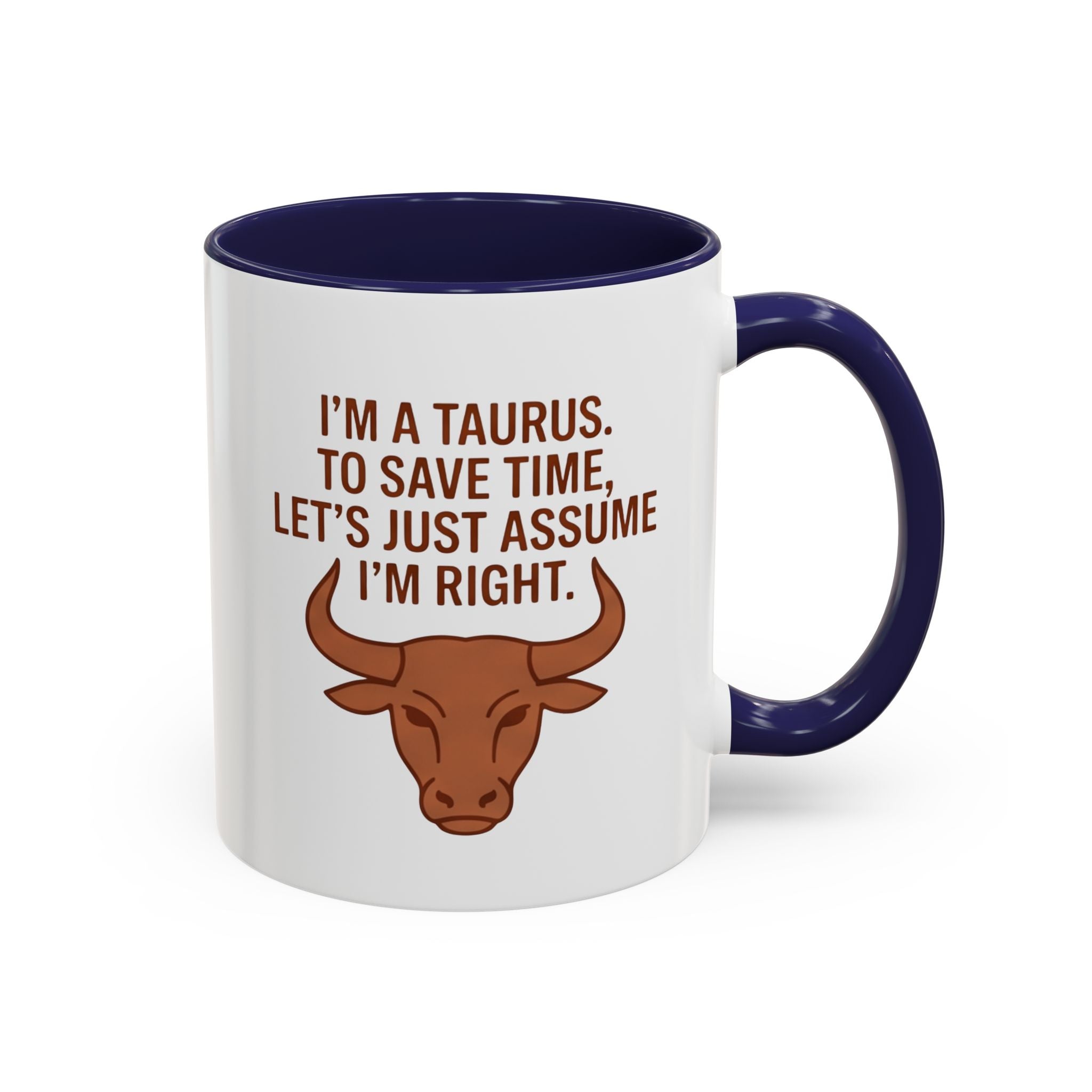 Taurus Coffee Mug — "I'm a Taurus, To Save Time, Let's Just Assume I'm Right" Accent Mug