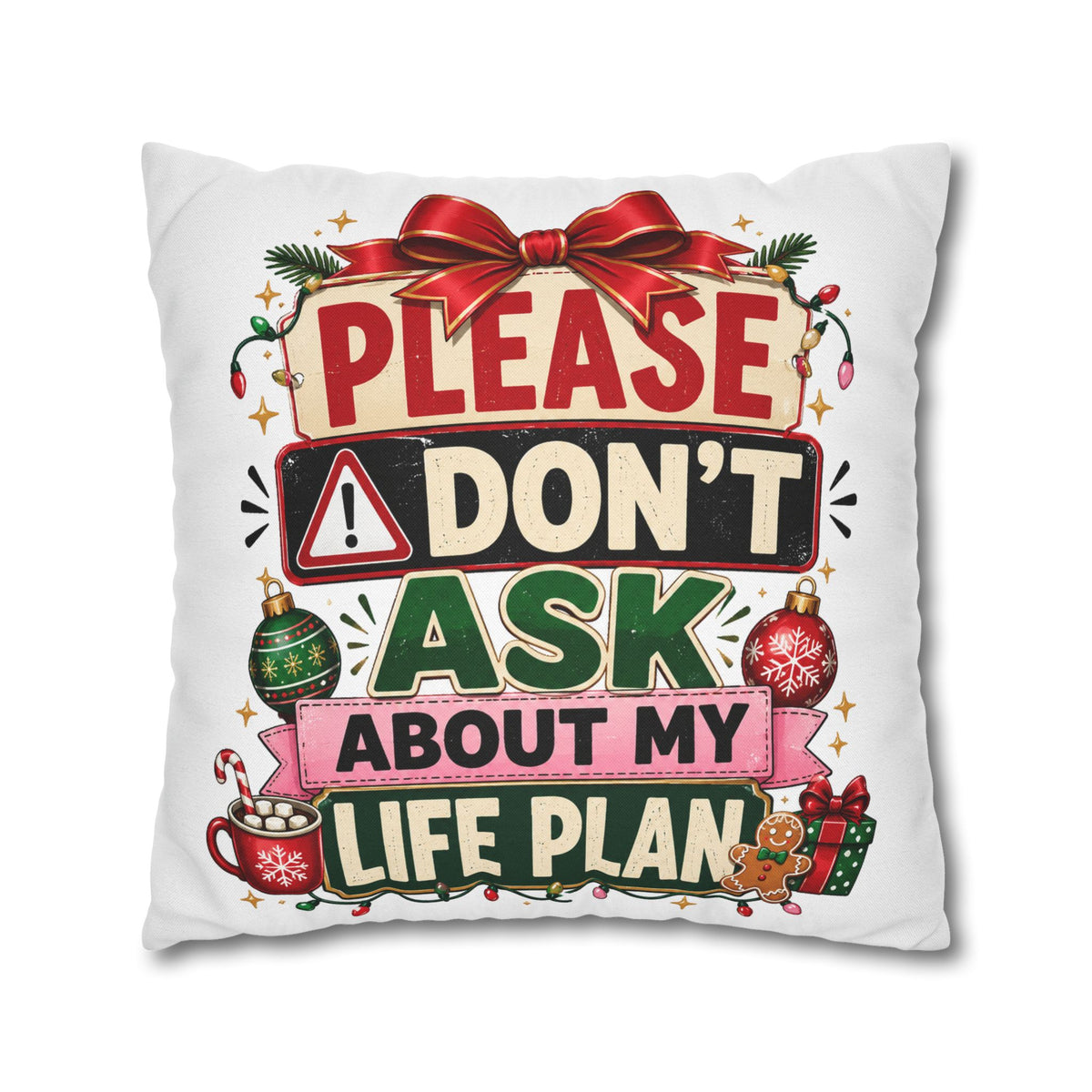 Please Don't Ask About My Life Plan Pillowcase Modern Day Christmas — Funny Christmas Decorative Throw Pillow