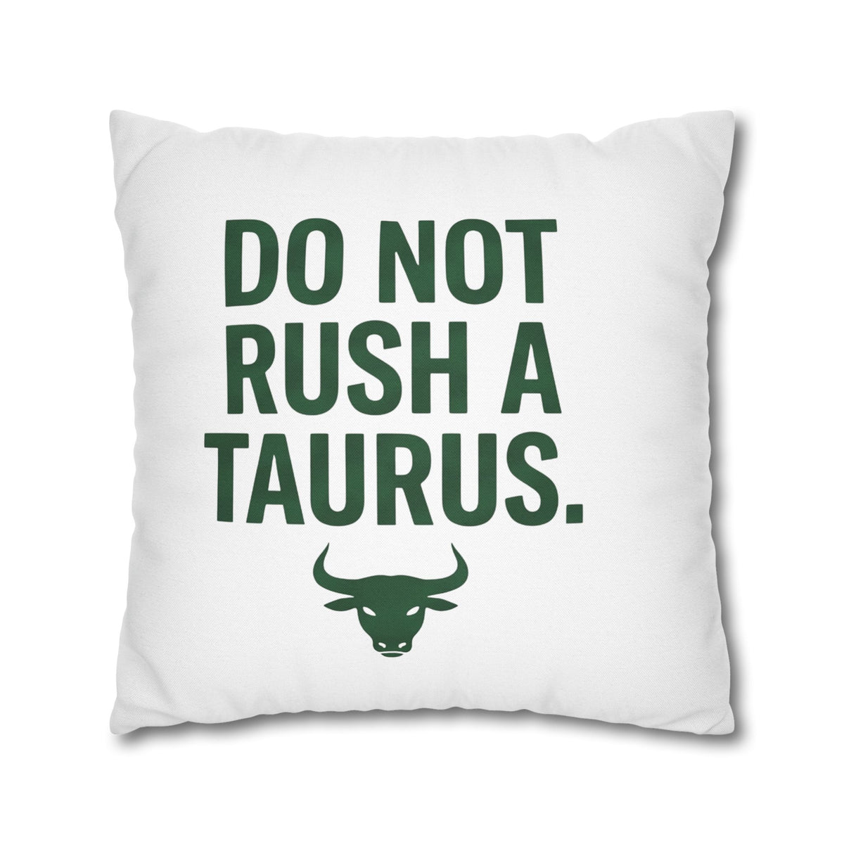 Do Not Rush a Taurus Square Pillowcase — Zodiac Gift for Taurus Lovers
