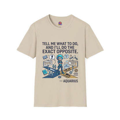 T-Shirt — “Tell Me What To Do, And I’ll Do The Exact Opposite” Funny Rebellious Tee (Aquarius)