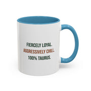 Taurus Coffee Mug — "Fiercely Loyal. Aggressively Chill." Accent Ceramic Mug (11/15oz)