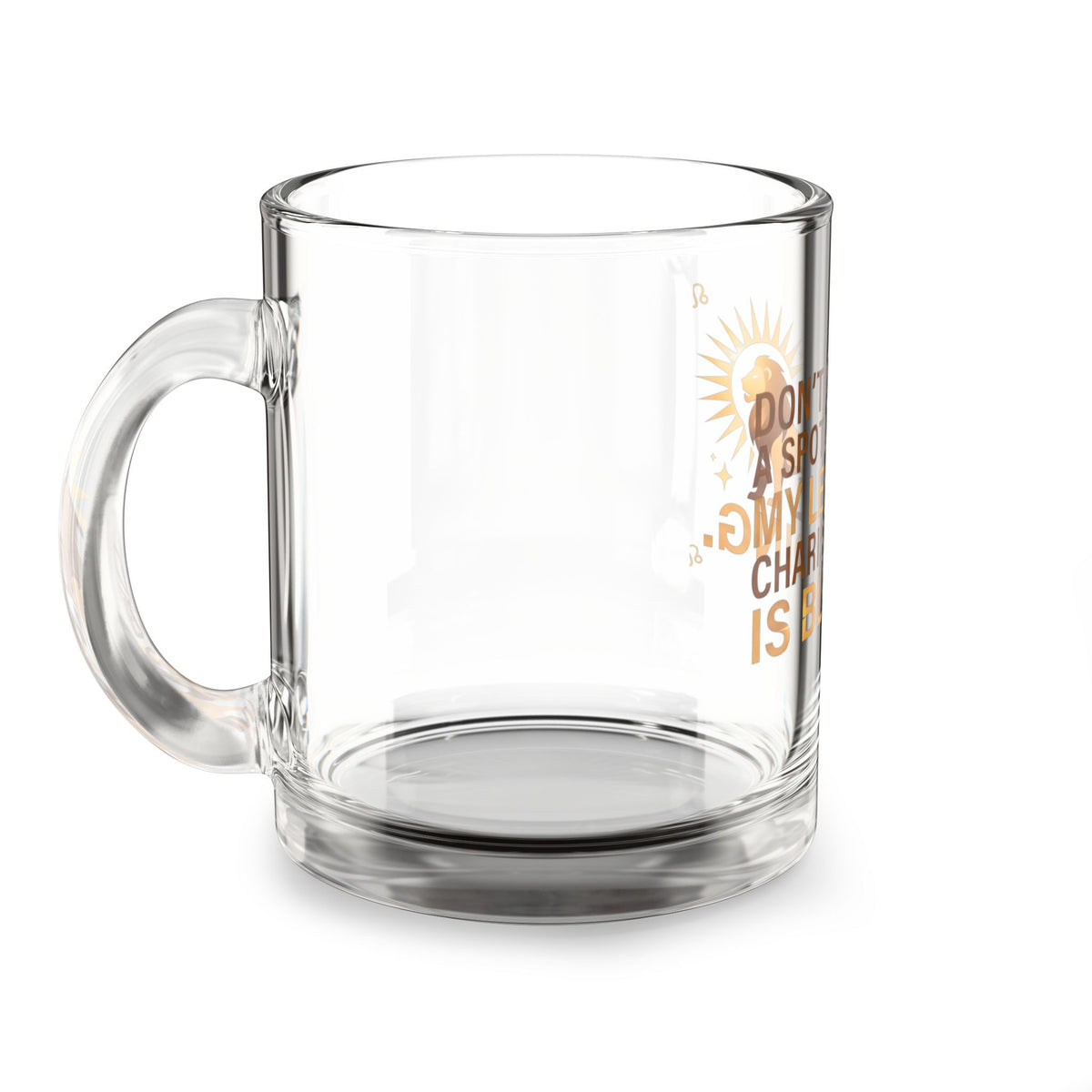 Leo Zodiac Glass Mug — "Don't Need a Spotlight, My Leo Charisma Is Blinding" 10oz