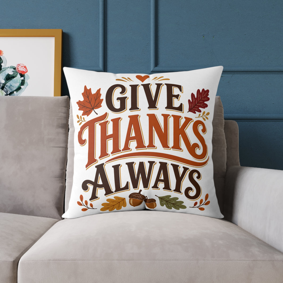 Thanksgiving Give Thanks Always Square Poly Canvas Pillow