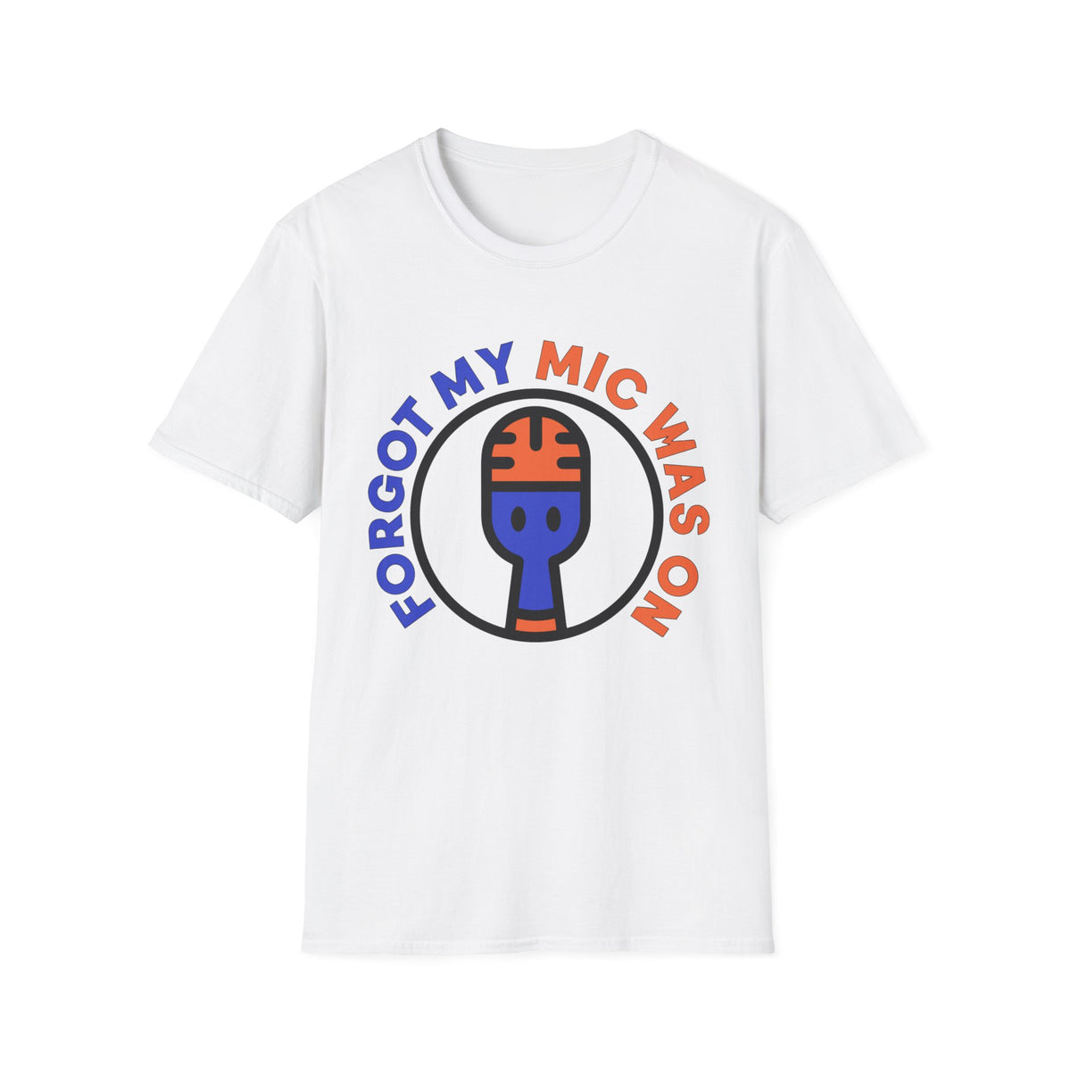 Forgot My Mic Was On T-Shirt — Funny Podcast/Streamer Microphone Tee - Trending Now - August 2026