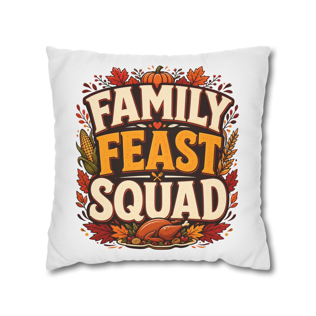 Thanksgiving Family Feast Squad Thanksgiving Pillow Cover — Fall Holiday Decorative Throw Pillowcase