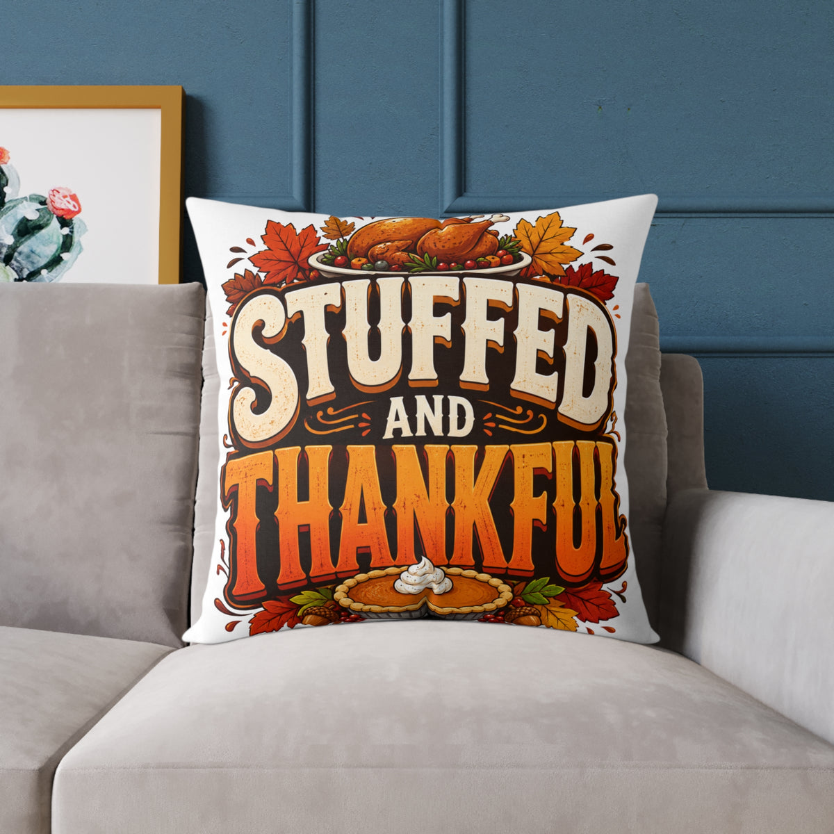 Stuffed and Thankful Thanksgiving Throw Pillow — Square Holiday Decor