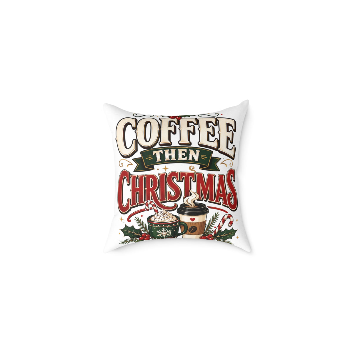 Christmas Coffee Throw Pillow — “Coffee Then Christmas” Holiday Decorative Pillow