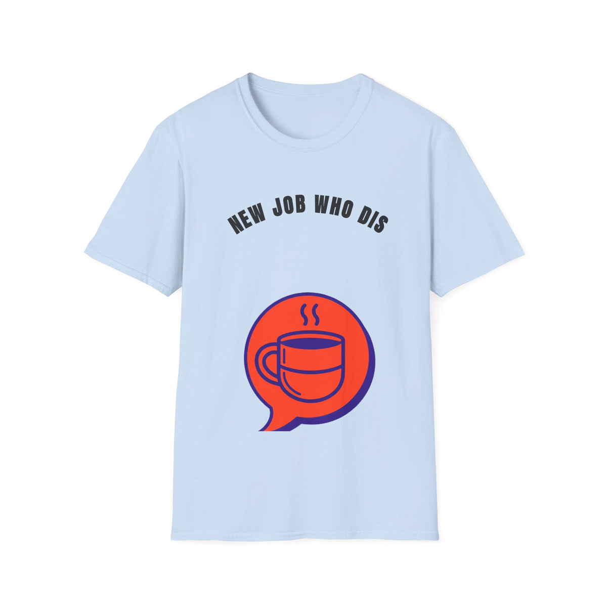 T-Shirt — "New Job Who Dis" Funny New Job Coffee Tee - Trending Now - September 2026