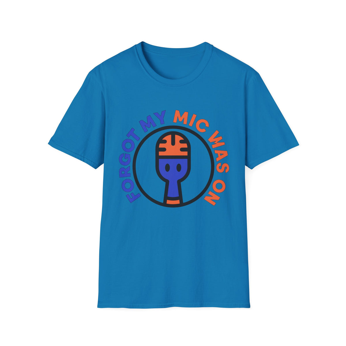 Forgot My Mic Was On T-Shirt — Funny Podcast/Streamer Microphone Tee - Trending Now - August 2026
