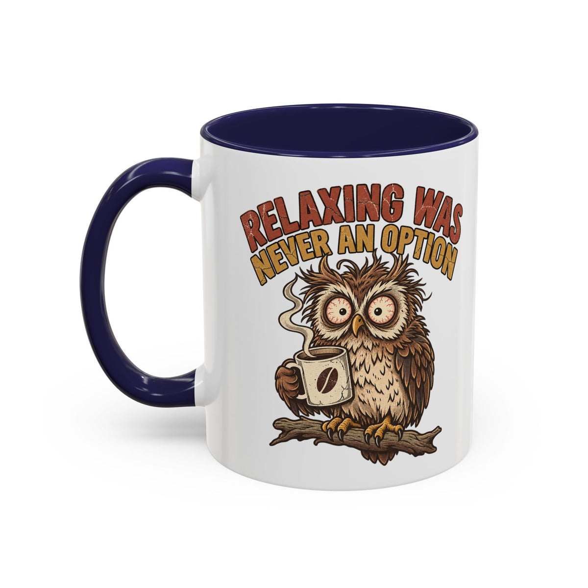 Funny And Witty "Relaxing Was Never An Option" Accent Coffee Mug (11, 15oz)
