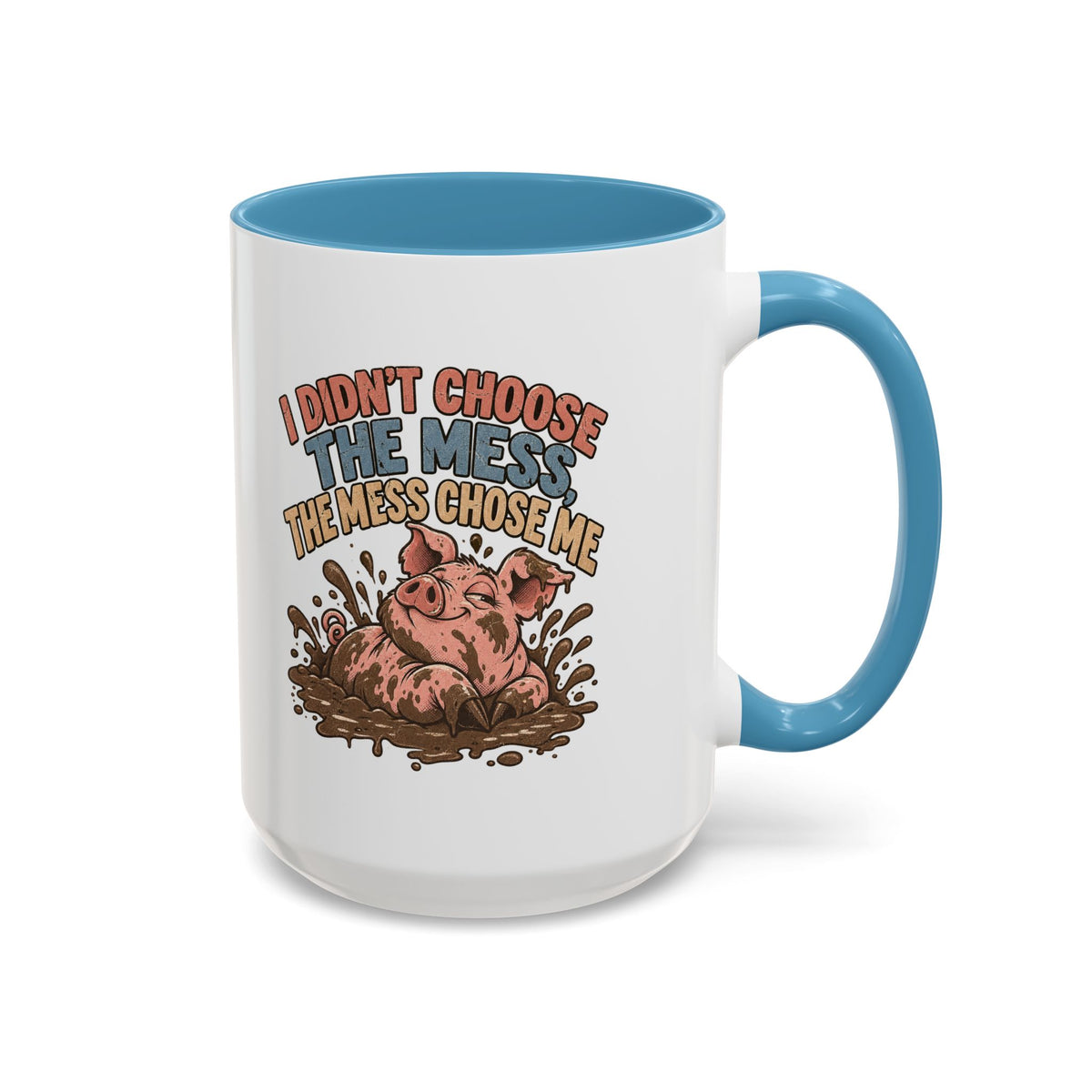 Funny And Witty "I Don't Choose The Mess" Accent Coffee Mug (11, 15oz)