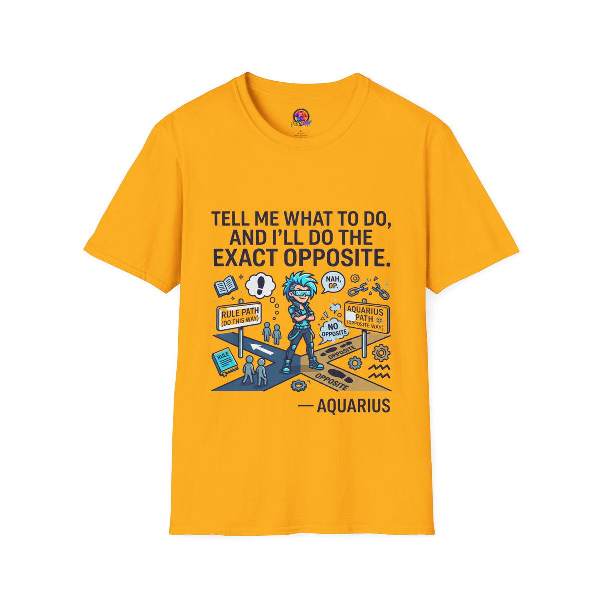 Aquarius T-Shirt — “Tell Me What To Do, And I’ll Do The Exact Opposite” Funny Rebellious Tee (Aquarius)