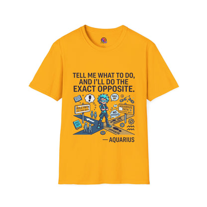 T-Shirt — “Tell Me What To Do, And I’ll Do The Exact Opposite” Funny Rebellious Tee (Aquarius)