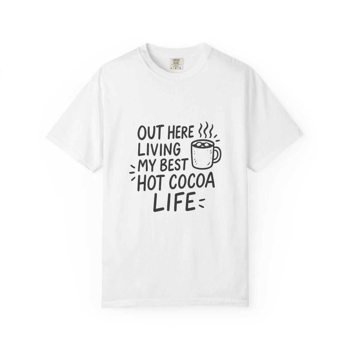 Hot Cocoa Life T-Shirt — "Out Here Living My Best Hot Cocoa Life" Graphic Tee - Trending Now - October 2026