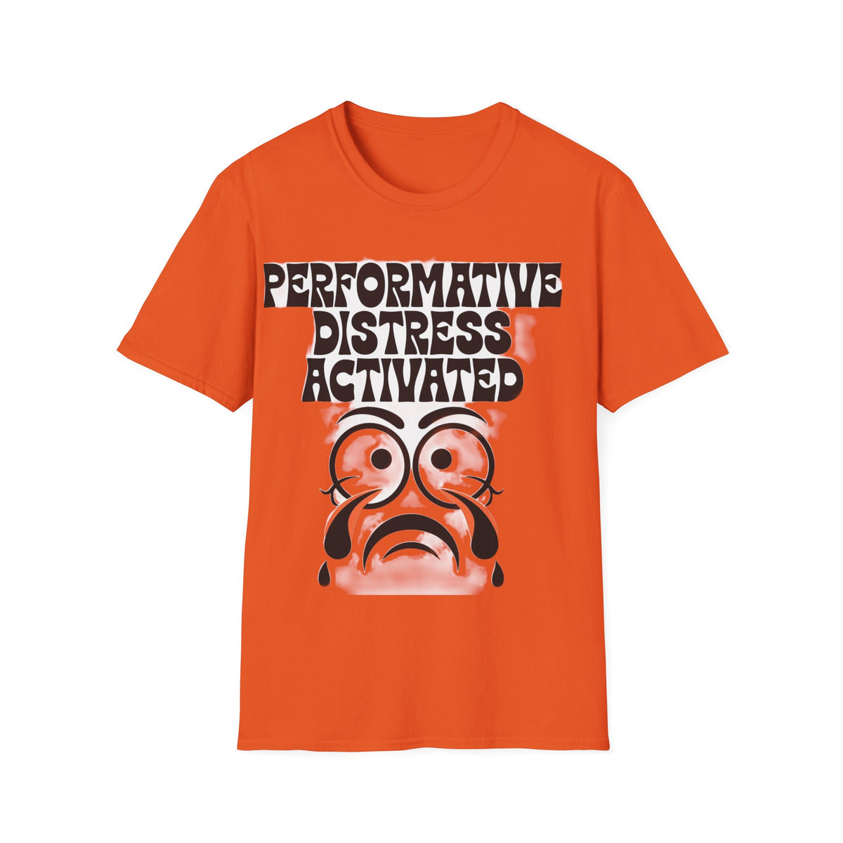 Performative Distress Activated T-Shirt — Funny Sad Face Graphic Tee - Trending Now - September 2026