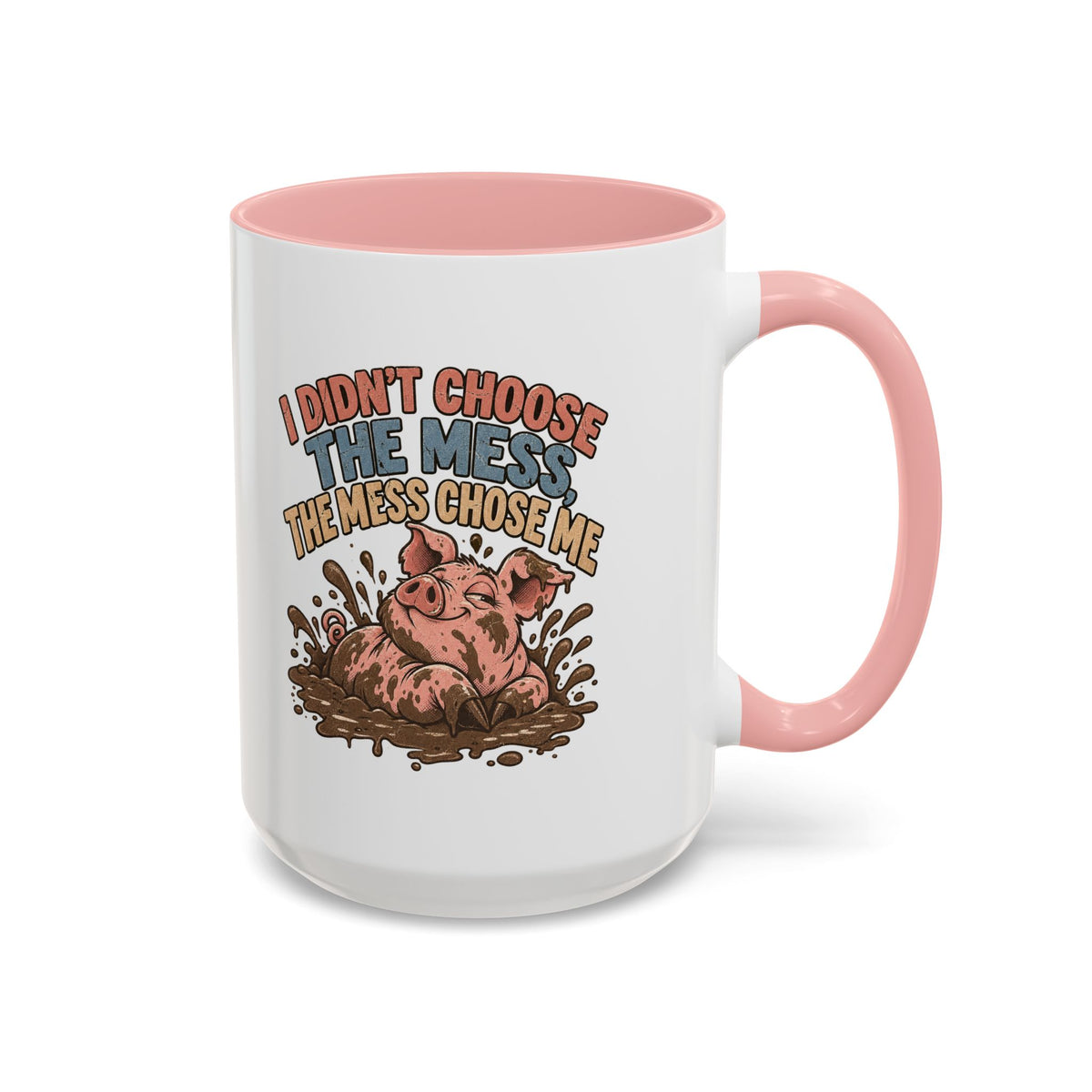 Funny And Witty "I Don't Choose The Mess" Accent Coffee Mug (11, 15oz)
