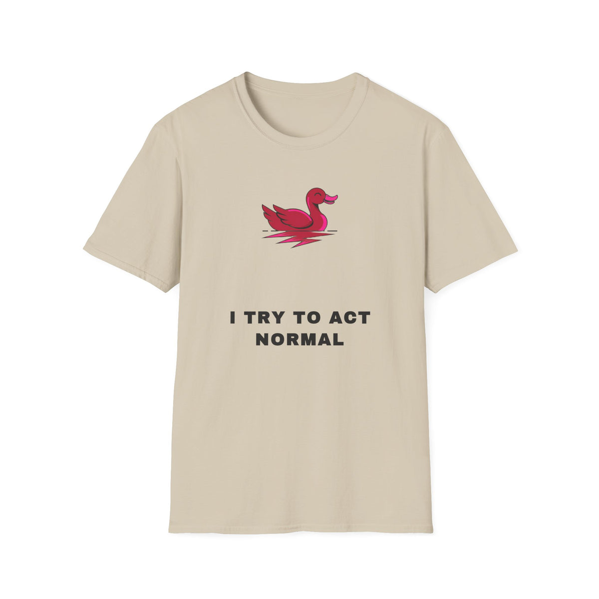 Duck Graphic T-Shirt — 'I Try To Act Normal' Minimal Funny Tee - Trending Now - September 2026
