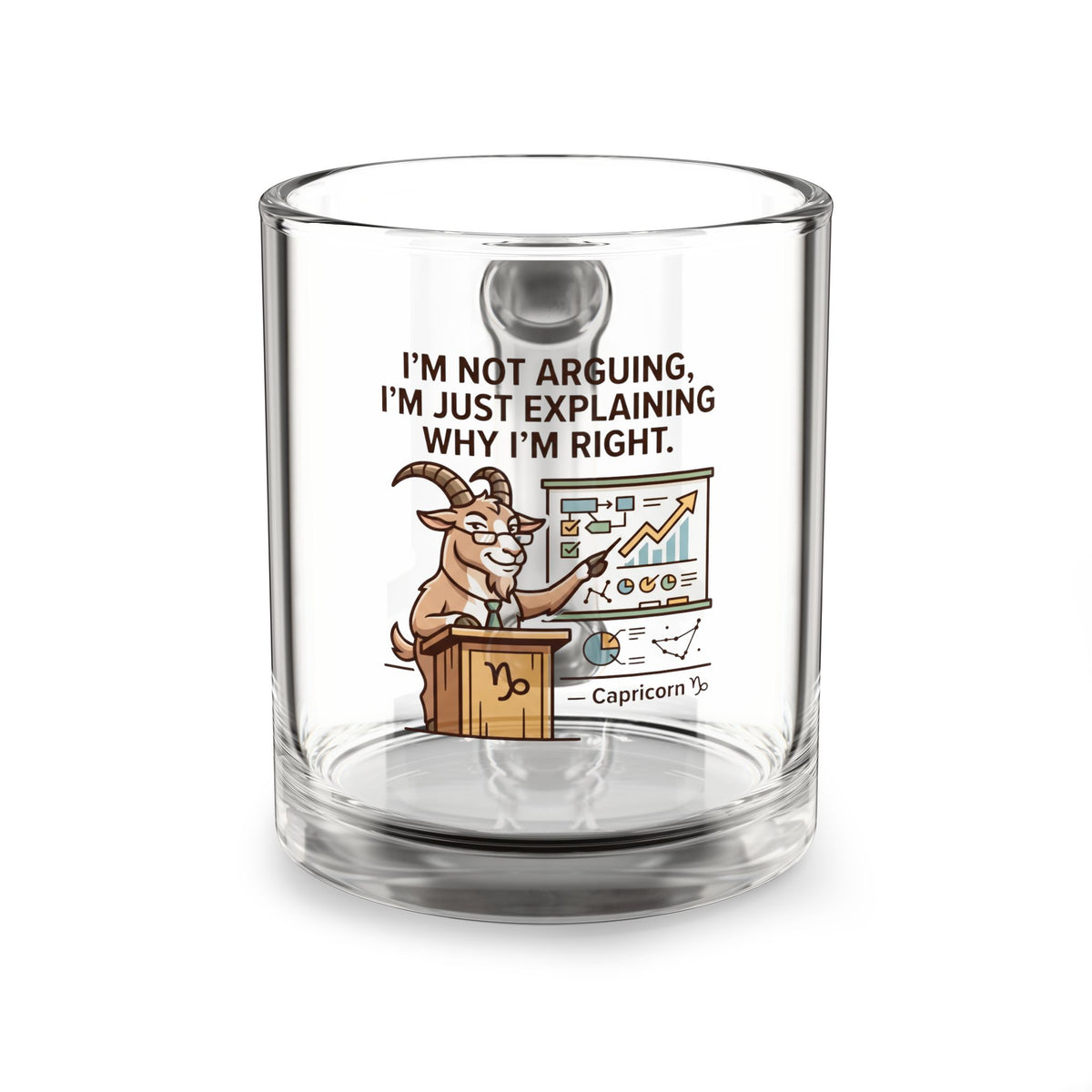 Capricorn Glass Mug – “I’m Not Arguing, I’m Just Explaining Why I’m Right” 10oz
