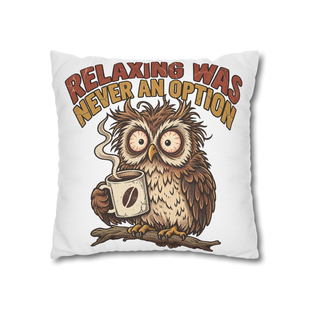 Funny Coffee Owl Throw Pillowcase — "Relaxing Was Never An Option" Decorative Pillowcase