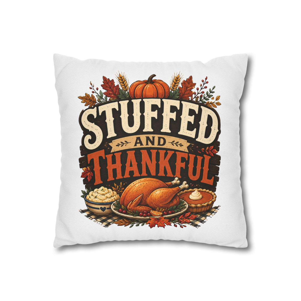 Thanksgiving Decorative Pillowcase – “Stuffed and Thankful” Autumn Throw Pillowcase