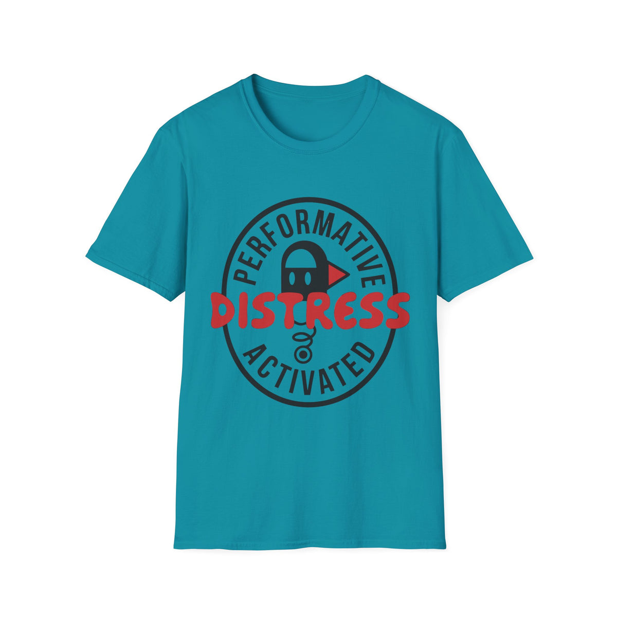 T-Shirt — “Performative Distress Activated” Graphic Tee - Trending Now - August 2026