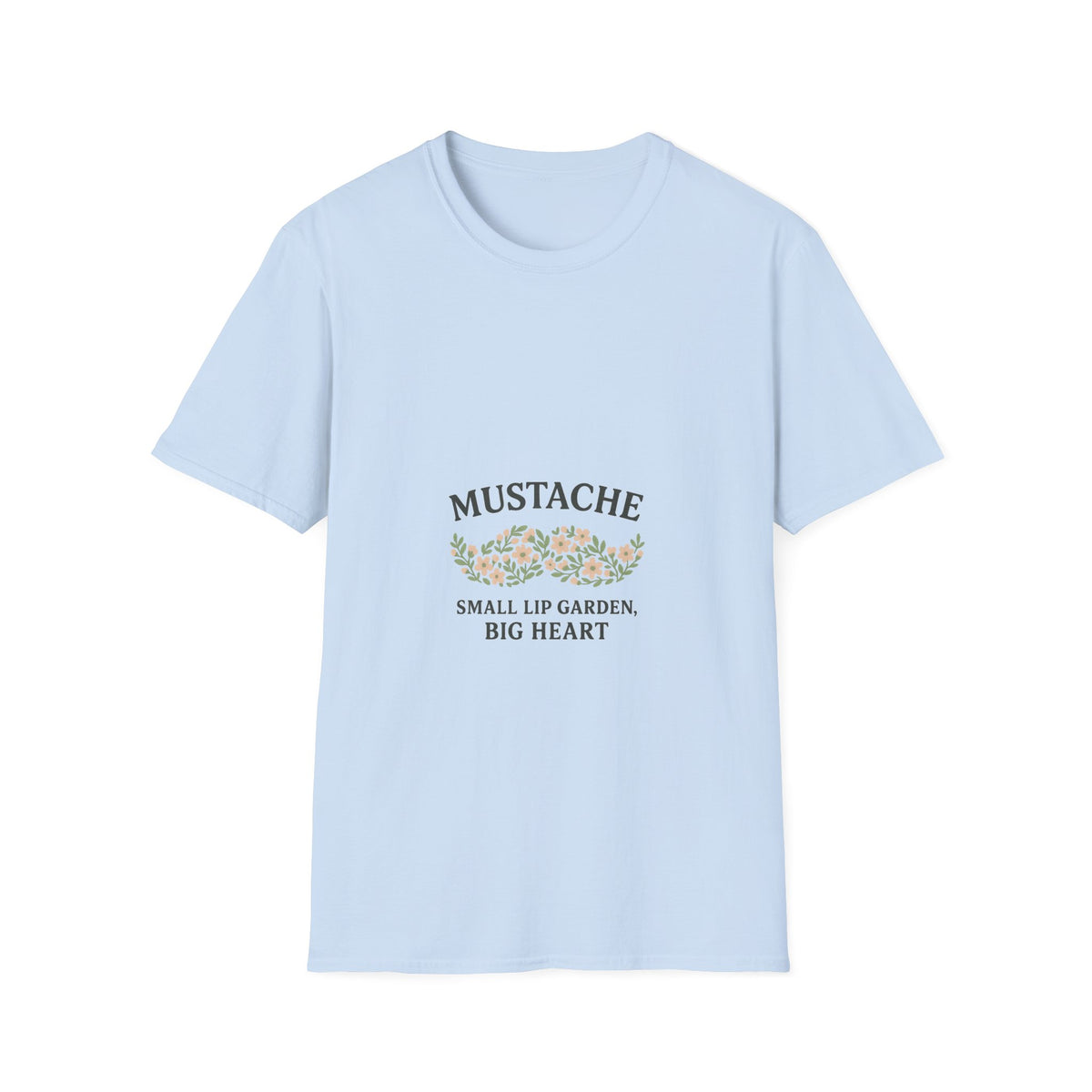 Mustache Garden T-Shirt — "Mustache: Small Lip Garden, Big Heart" Floral Graphic Tee - Trending Now - October 2026