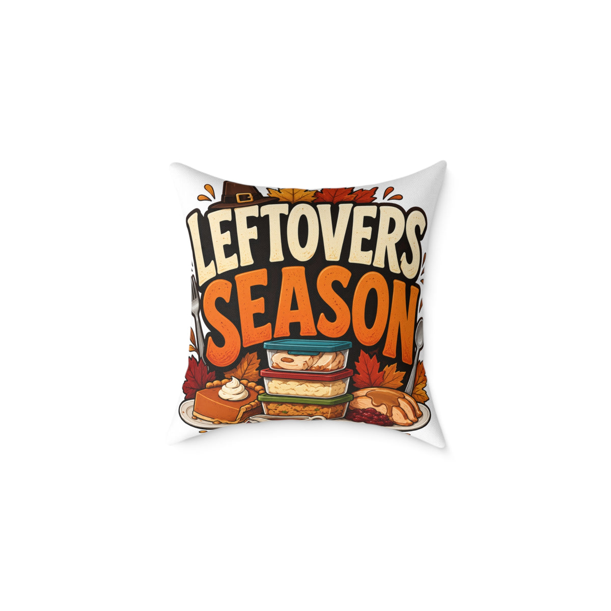 Thanksgiving Leftovers Season Throw Pillow — Thanksgiving Holiday Decorative Cushion