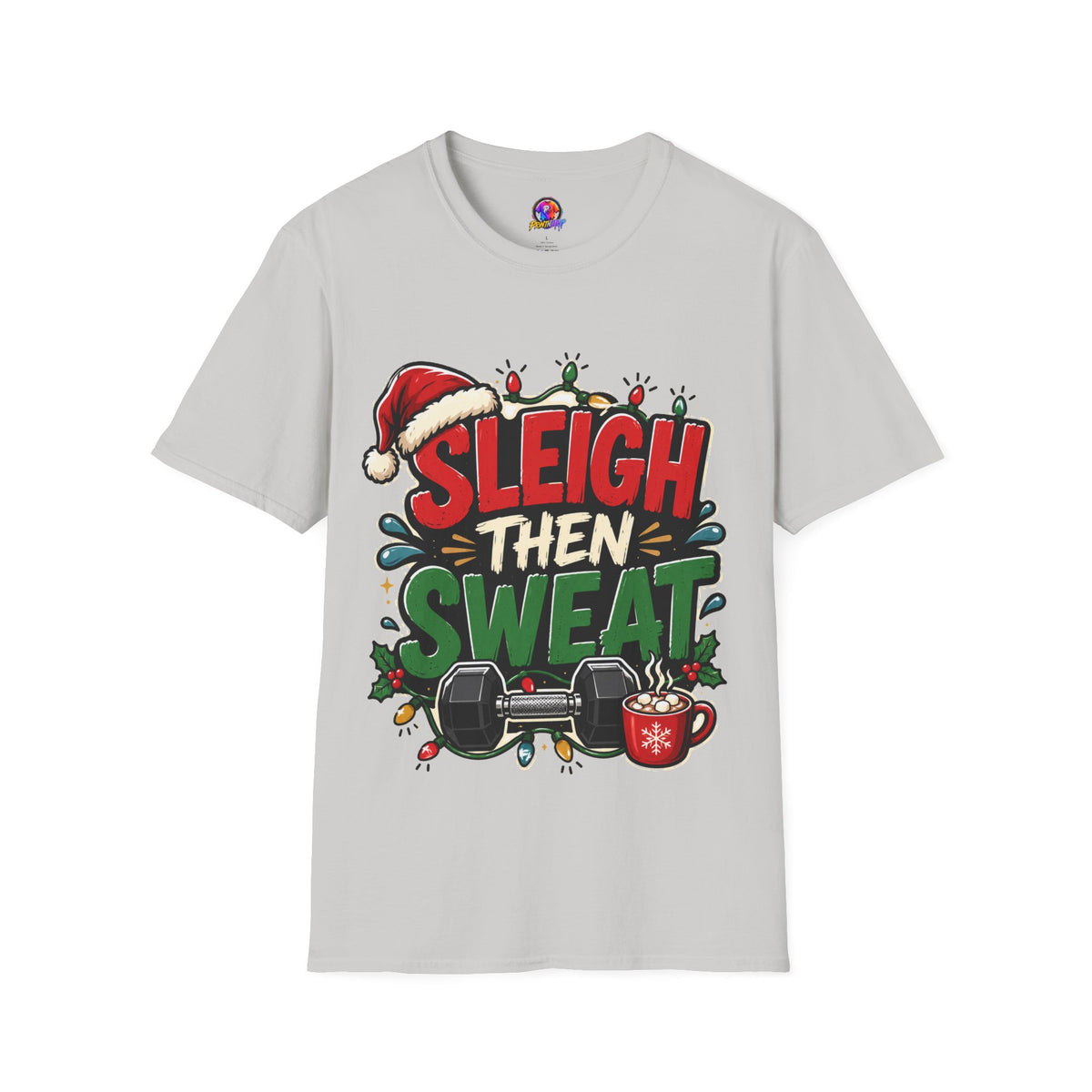 Sleigh Then Sweat T-Shirt — Funny Christmas Gym Holiday Tee