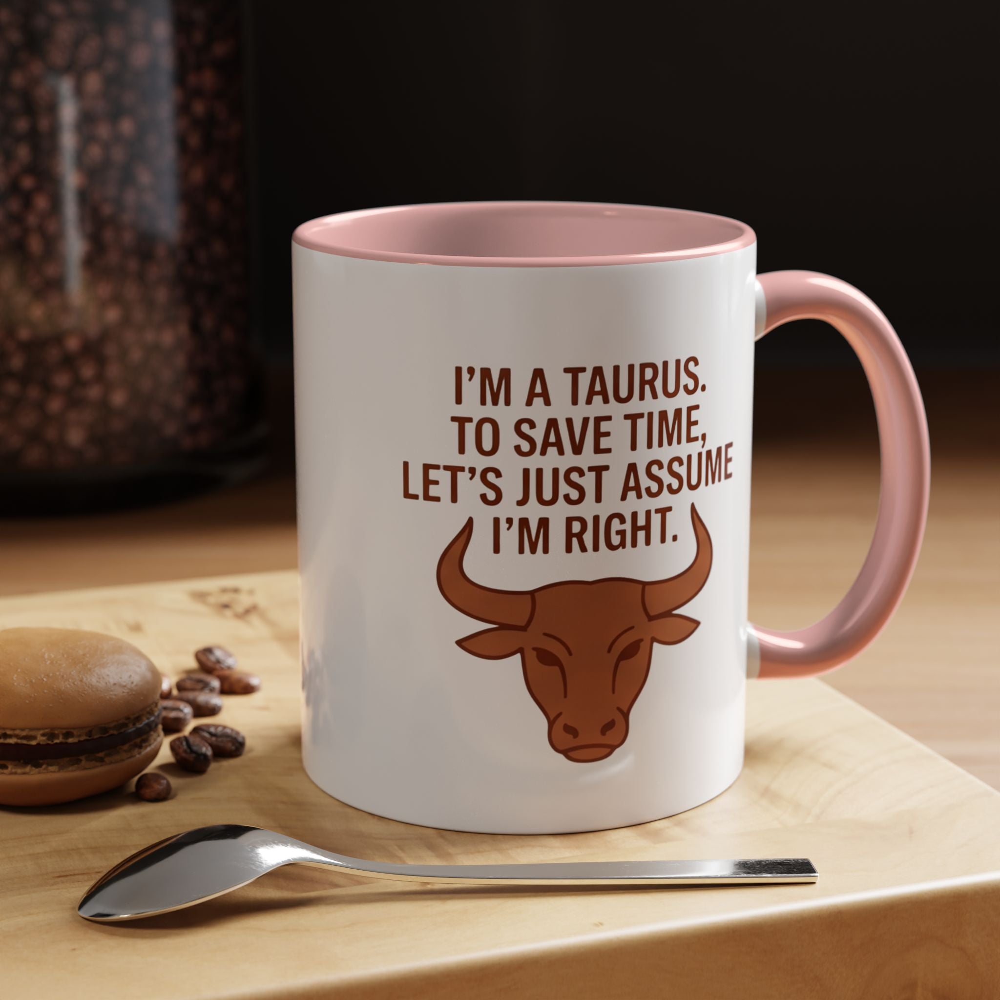 Taurus Coffee Mug — "I'm a Taurus, To Save Time, Let's Just Assume I'm Right" Accent Mug