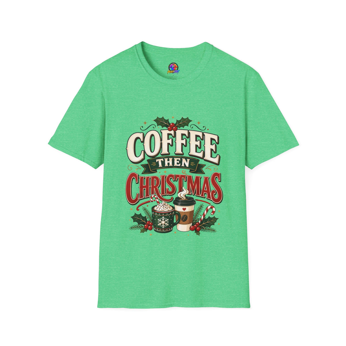 Coffee Then Christmas T-Shirt — Holiday Coffee Lover Tee
