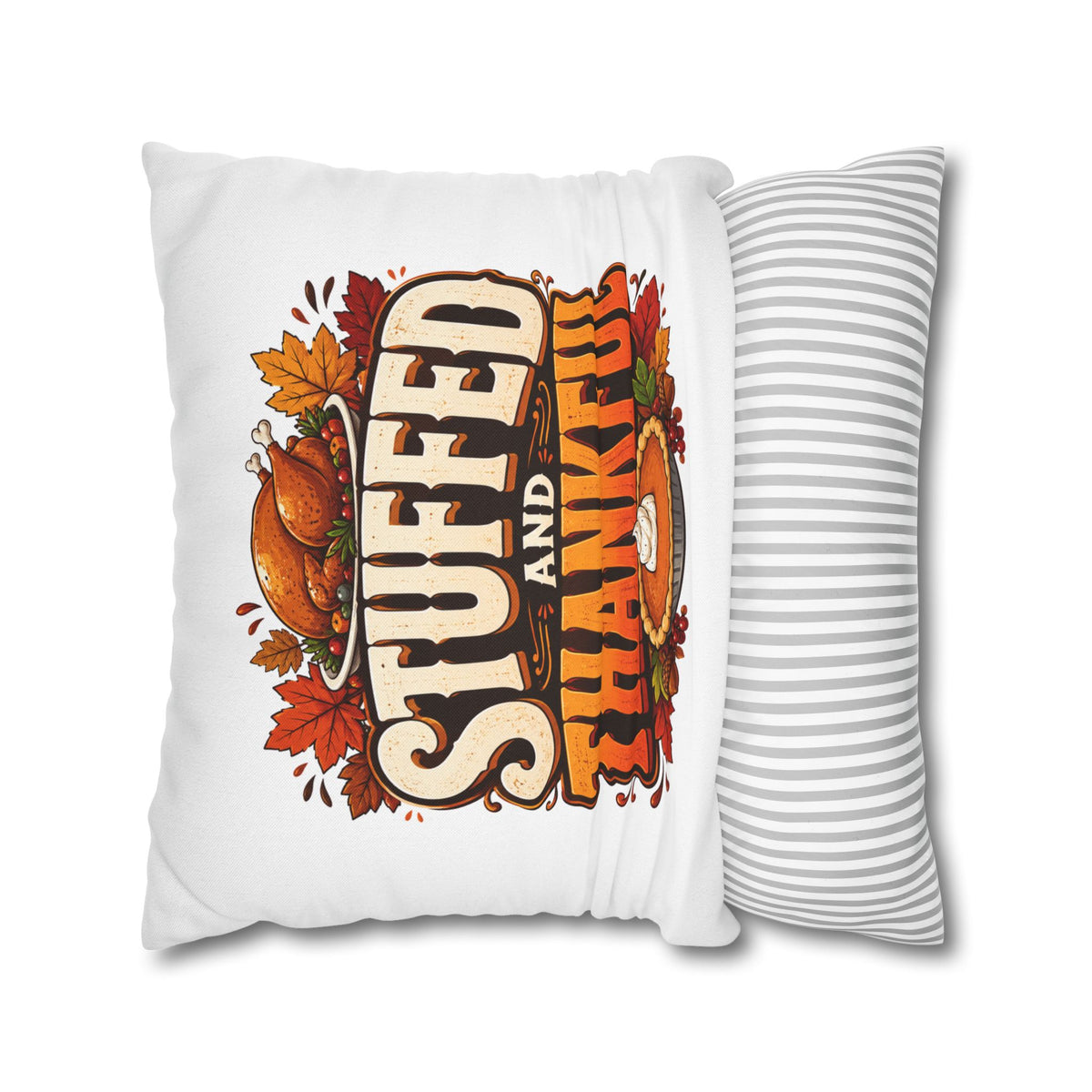Thanksgiving Stuffed and Thankful Thanksgiving Pillowcase — Square Decorative Throw Pillow Cover