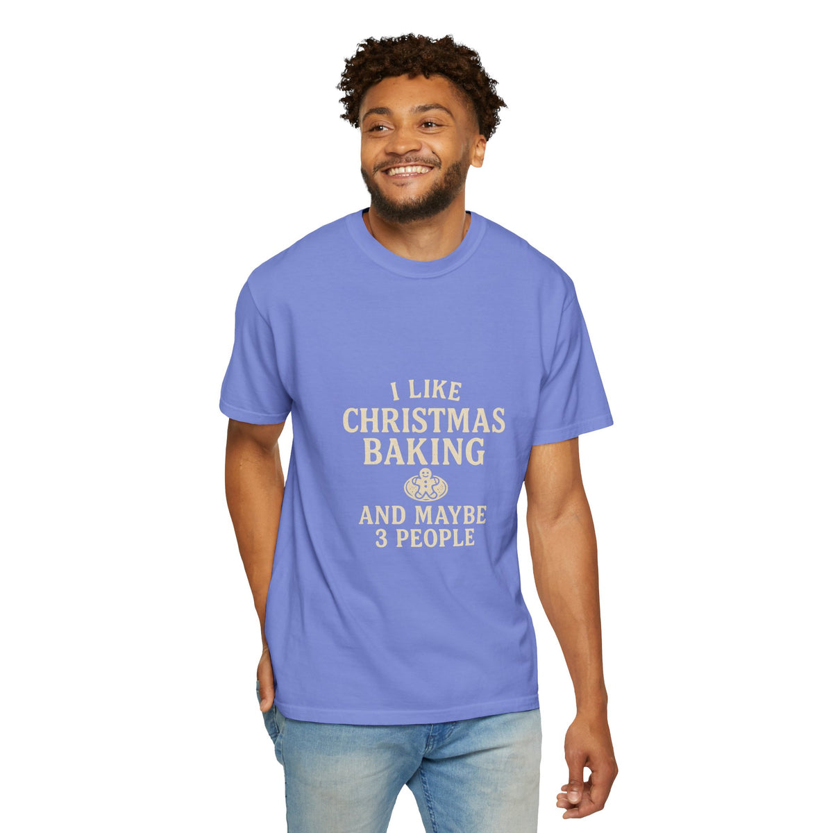 I Like Christmas Baking and Maybe 3 People Garment-Dyed T-Shirt- Trending Now - October 2026