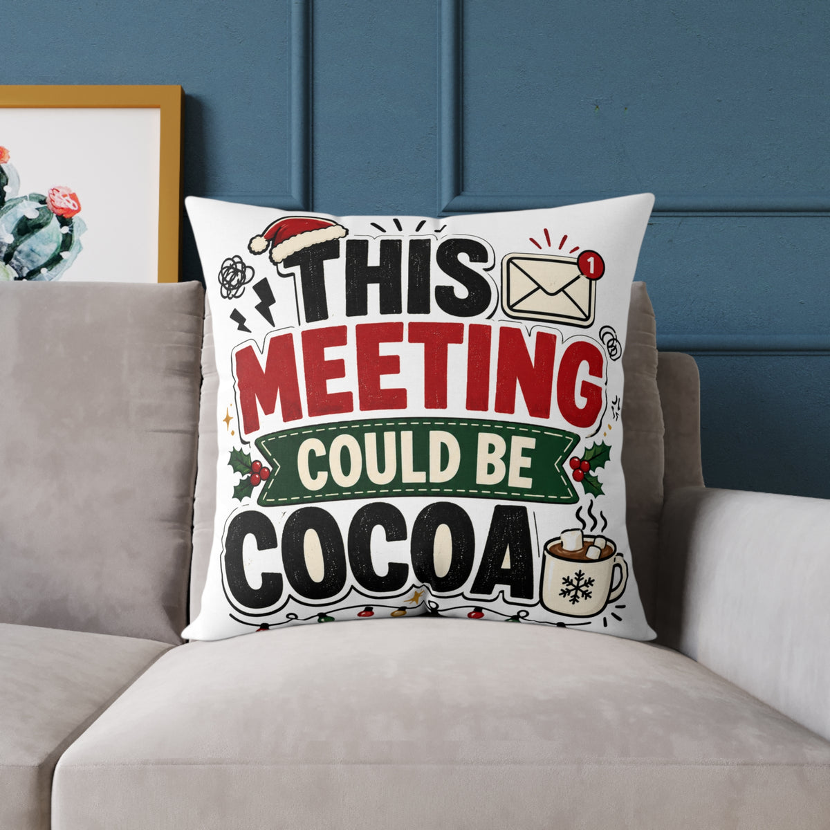 Modern Day Christmas Square Pillow — "This Meeting Could Be Cocoa" Holiday Throw Pillow