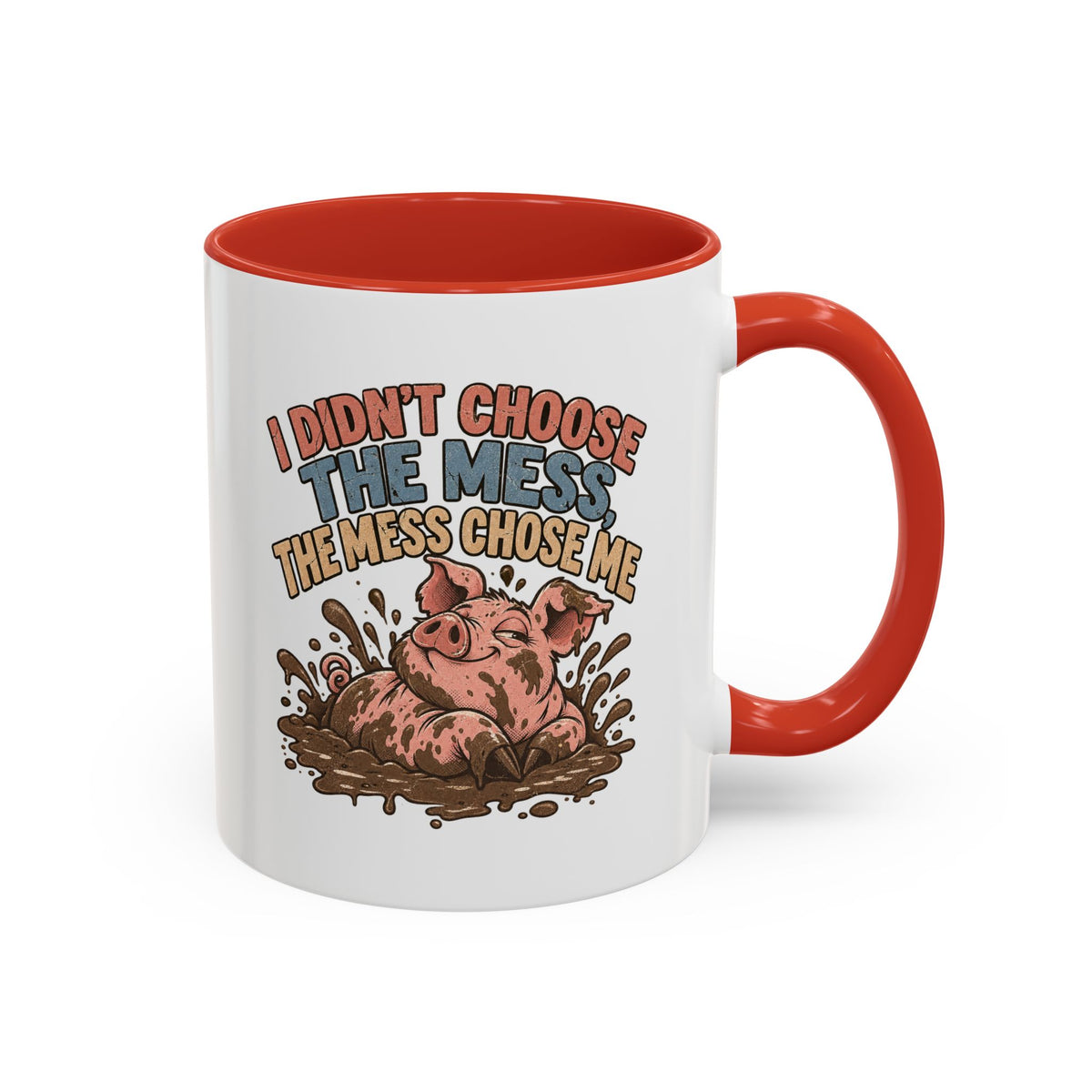 Funny And Witty "I Don't Choose The Mess" Accent Coffee Mug (11, 15oz)