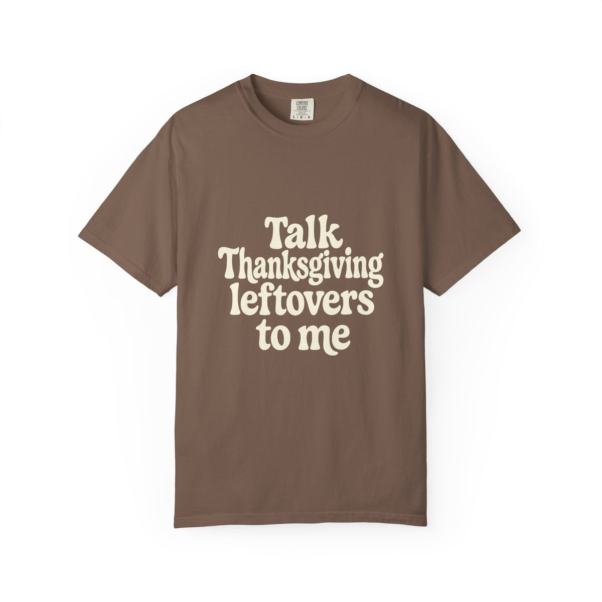 Thanksgiving Leftovers T-Shirt — "Talk Thanksgiving Leftovers to Me" Holiday Tee - Trending Now - October 2026