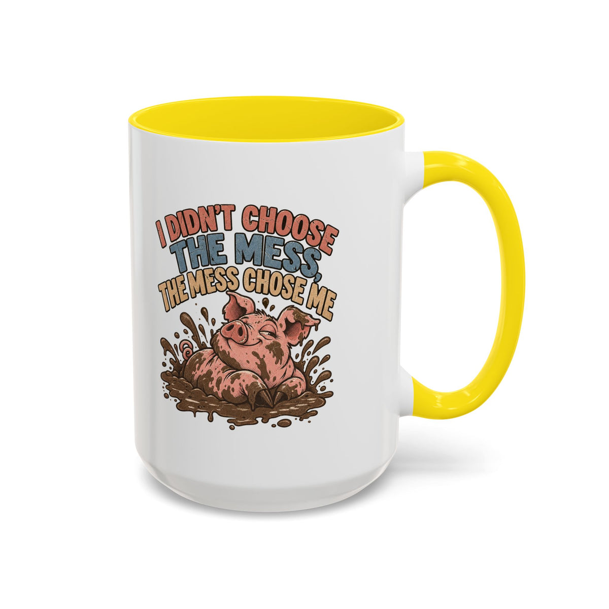 Funny And Witty "I Don't Choose The Mess" Accent Coffee Mug (11, 15oz)