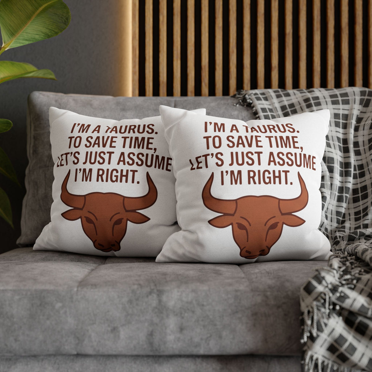 Taurus Pillowcase — "I'm a Taurus. To Save Time, Let's Just Assume I'm Right." Zodiac Decorative Throw Pillow Cover
