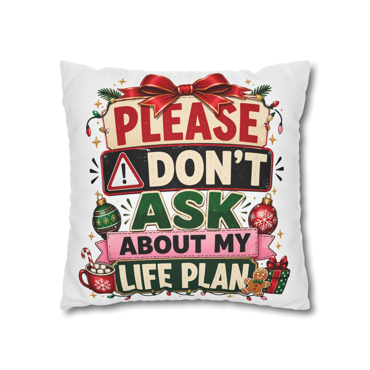 Please Don't Ask About My Life Plan Pillowcase Modern Day Christmas — Funny Christmas Decorative Throw Pillow