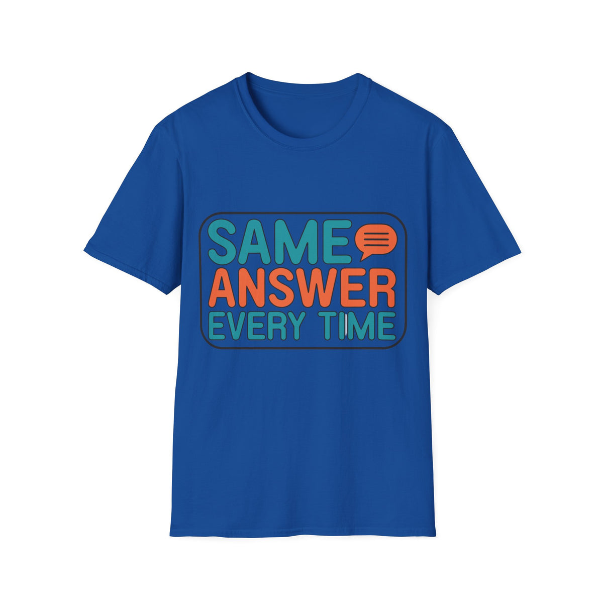Same Answer Every Time T-Shirt — Funny Retro Speech Bubble Graphic Tee - Trending Now - August 2026